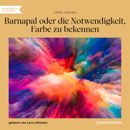 Скачать книгу Barnapal oder die Notwendigkeit, Farbe zu bekennen (Ungekürzt)