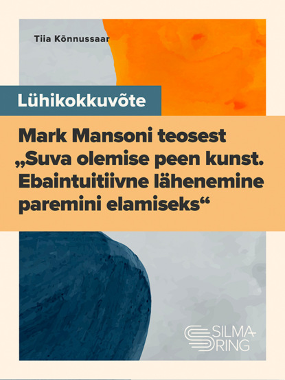 Скачать книгу Lühikükkuvõte Mark Mansoni teosest "Suva olemise peen kunst"