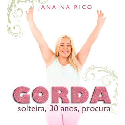 Скачать книгу Gorda, solteira, 30 anos, procura (Integral)