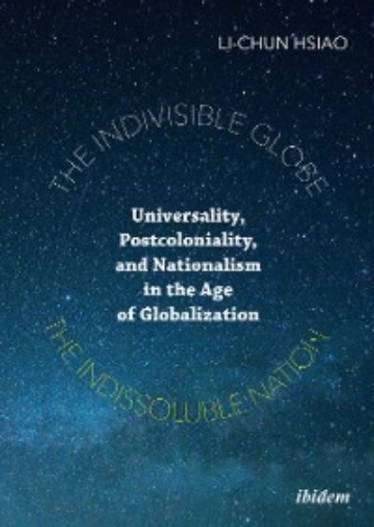 Скачать книгу The Indivisible Globe, the Indissoluble Nation