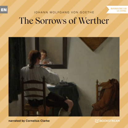 Скачать книгу The Sorrows of Werther (Unabridged)