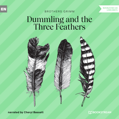 Скачать книгу Dummling and the Three Feathers (Unabridged)