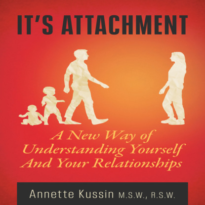 Скачать книгу It's Attachment - A New Way of Understanding Yourself And Your Relationships - MiroLand, Book 23 (Unabridged)