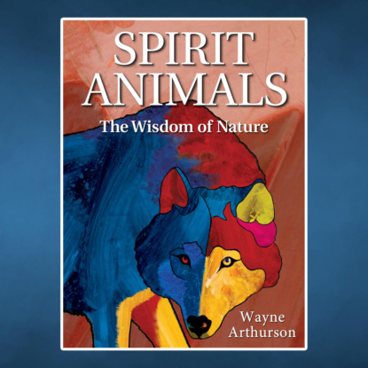 Скачать книгу Spirit Animals - The Wisdom of Nature (Unabridged)