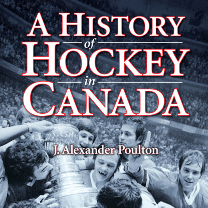 Скачать книгу A History of Hockey in Canada (Unabridged)