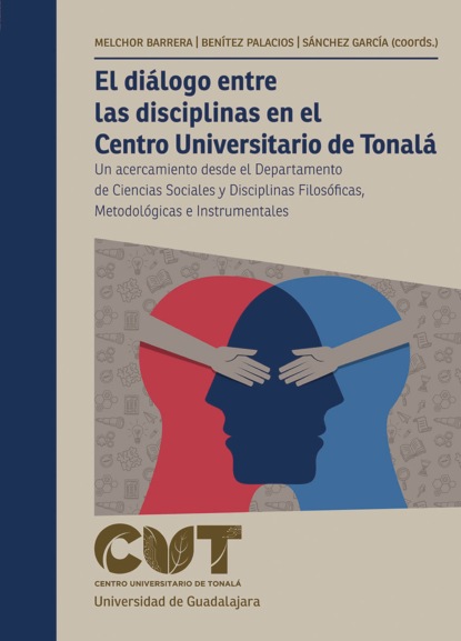 Скачать книгу El diálogo entre las disciplinas en el Centro Universitario de Tonalá