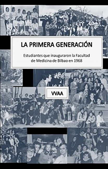 Скачать книгу La primera generación. Estudiantes que inauguraron la Facultad de Medicina de Bilbao en 1968