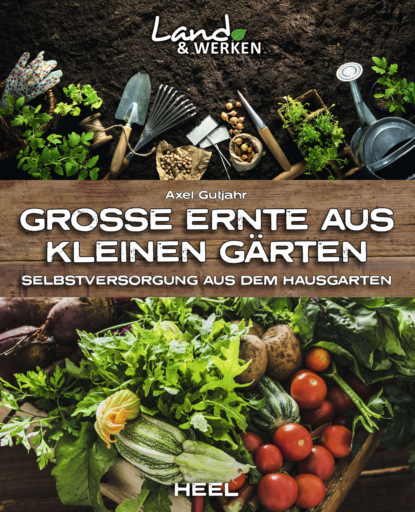 Скачать книгу Große Ernte aus kleinen Gärten
