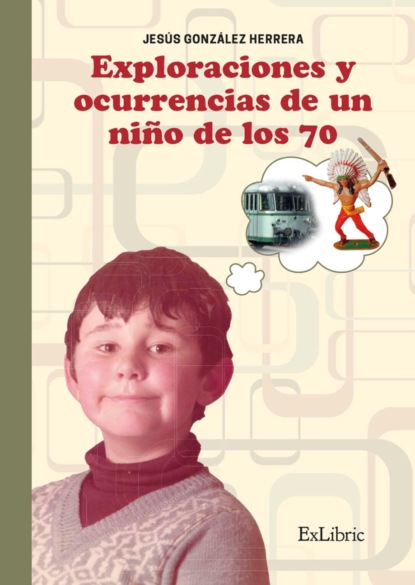 Скачать книгу Exploraciones y ocurrencias de un niño de los 70
