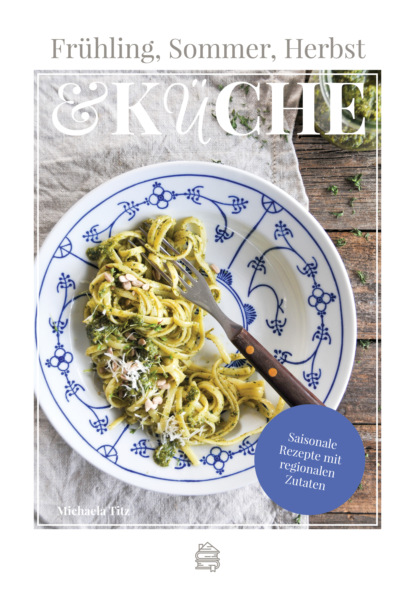 Скачать книгу Frühling, Sommer, Herbst & Küche