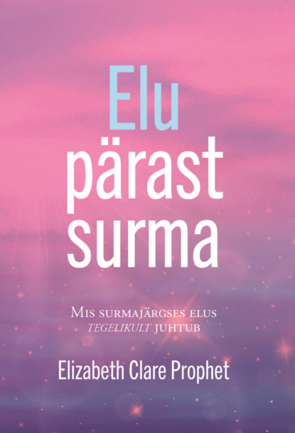 Скачать книгу Elu pärast surma. Mis surmajärgses elus tegelikult juhtub