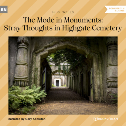 Скачать книгу The Mode in Monuments: Stray Thoughts in Highgate Cemetery (Unabridged)