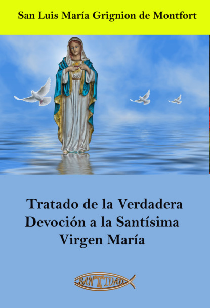 Скачать книгу Tratado de la Verdadera Devoción a la Santísima Virgen María