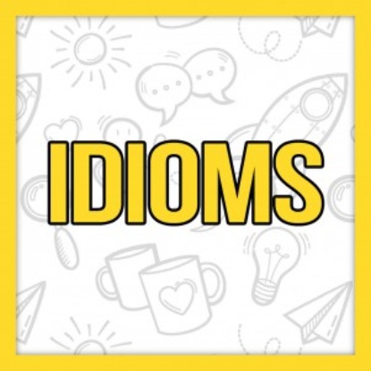 Скачать книгу Английские идиомы, часть первая