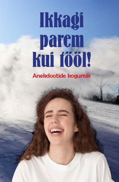 Скачать книгу Ikkagi parem kui tööl! Anekdootide kogumik