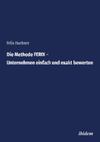 Скачать книгу Die Methode FERIX – Unternehmen einfach und exakt bewerten