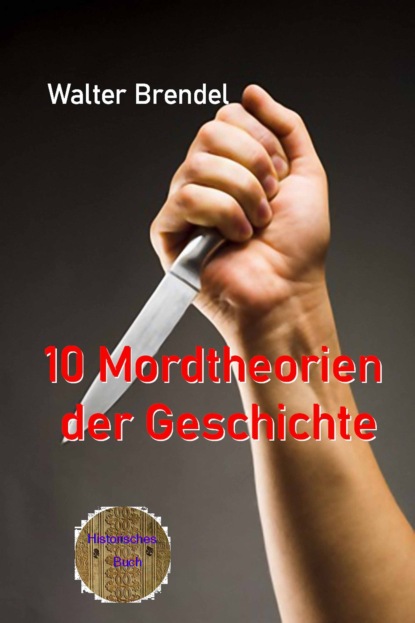 Скачать книгу 10 Mordtheorien der Geschichte