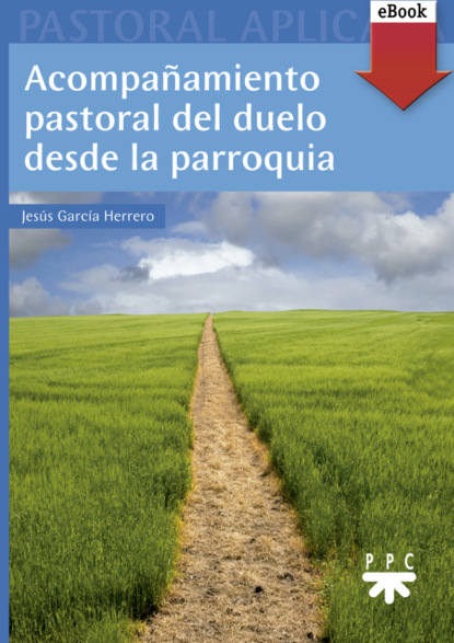 Скачать книгу Acompañamiento pastoral del duelo desde la parroquia