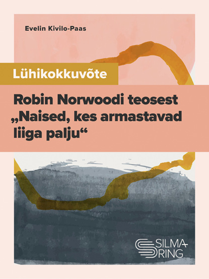 Скачать книгу Lühikokkuvõte Robin Norwoodi teosest "Naised, kes armastavad liiga palju"