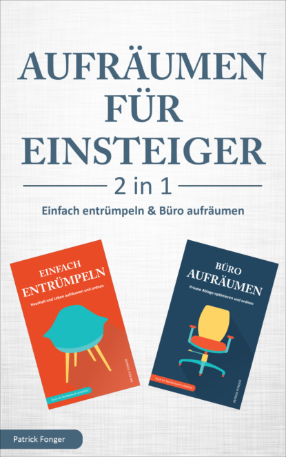 Скачать книгу Aufräumen für Einsteiger – 2 in 1 – Einfach entrümpeln & Büro aufräumen