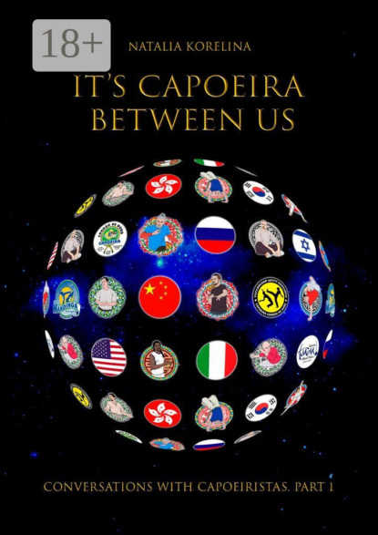 Скачать книгу It’s capoeira between us. Conversations with capoeiristas. Part 1