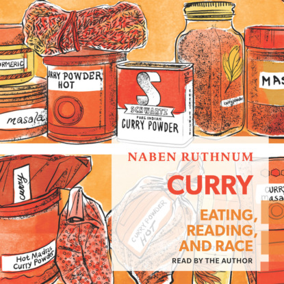 Скачать книгу Curry - Eating, Reading, and Race (Unabridged)