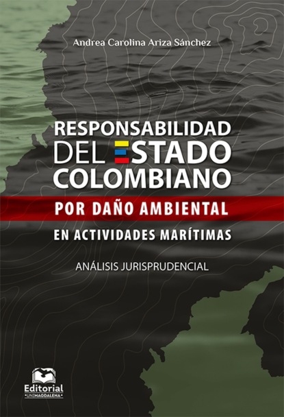 Скачать книгу Responsabilidad del Estado colombiano por daño ambiental en actividades marítimas. Análisis jurisprudencial