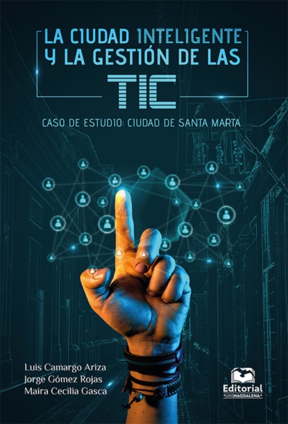 Скачать книгу La ciudad inteligente y la gestión de las TIC. Caso de estudio: ciudad de Santa Marta