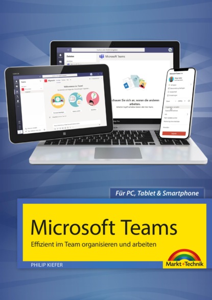 Скачать книгу Microsoft Teams - Effizient im Team organisieren und arbeiten - komplett in Farbe