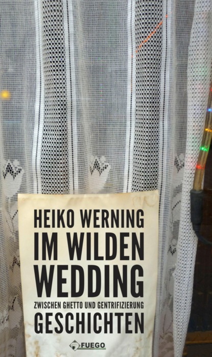 Скачать книгу Im wilden Wedding: Zwischen Ghetto und Gentrifizierung