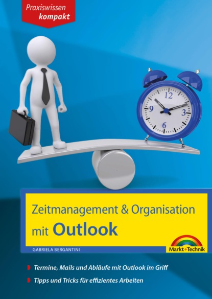 Скачать книгу Zeitmanagement & Organisation mit Outlook - Termine, Mails und Abläufe mit Outlook im Griff - Für die Microsoft Outlook Versionen 2010-2016