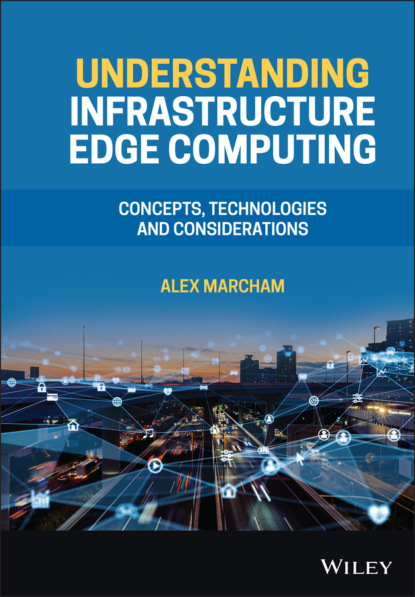 Скачать книгу Understanding Infrastructure Edge Computing