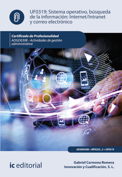 Скачать книгу Sistema operativo, búsqueda de información: Internet/Intranet y correo electrónico. ADGD0308