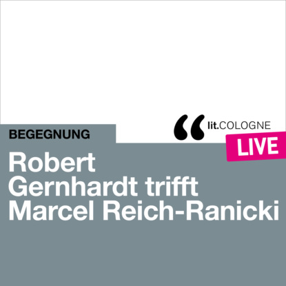 Скачать книгу Robert Gernhardt trifft Marcel Reich-Ranicki - lit.COLOGNE live (Ungekürzt)