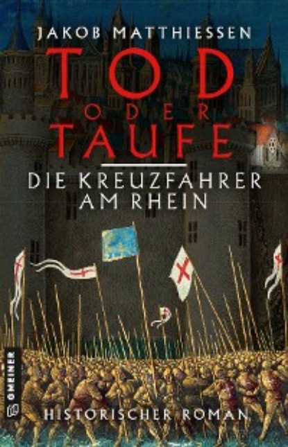 Скачать книгу Tod oder Taufe - Die Kreuzfahrer am Rhein