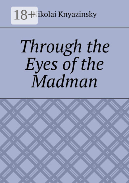 Скачать книгу Through the Eyes of the Madman