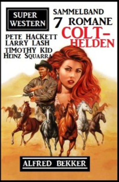 Скачать книгу Colt-Helden: Super Western Sammelband 7 Romane