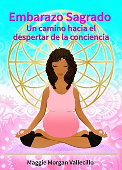 Скачать книгу Embarazo Sagrado: Un camino hacia el despertar de la conciencia