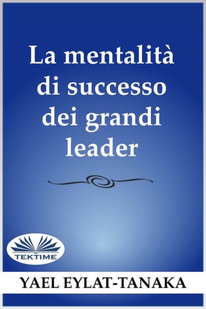 Скачать книгу La Mentalità Di Successo Dei Grandi Leader