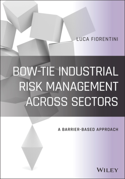 Скачать книгу Bow-Tie Industrial Risk Management Across Sectors