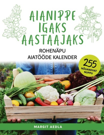 Скачать книгу Aianippe igaks aastaajaks. Rohenäpu aiatööde kalender