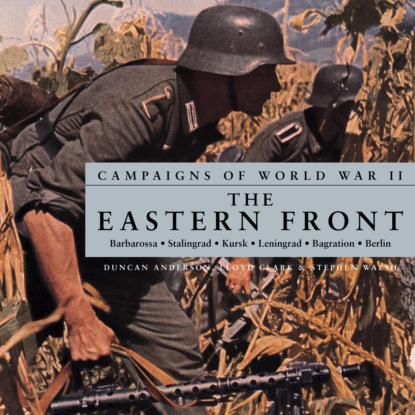 Скачать книгу Campaigns of World War II - The Eastern Front (Unabridged)