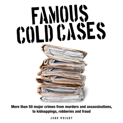 Скачать книгу Famous Cold Cases (Unabridged)