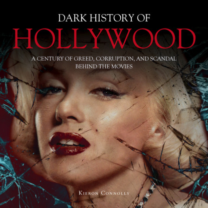 Скачать книгу The Dark History of Hollywood (Unabridged)