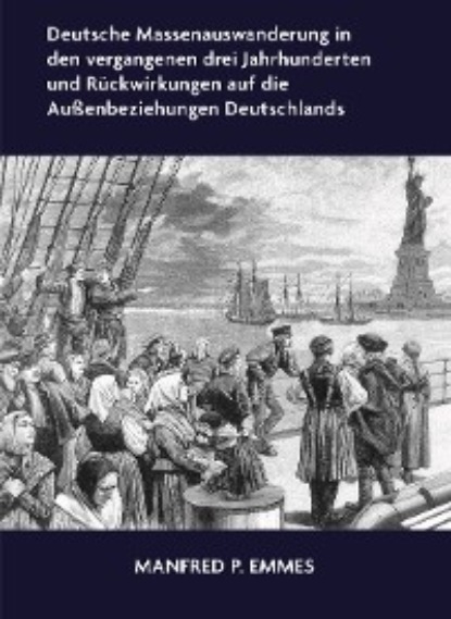 Скачать книгу Deutsche Massenauswanderung in den vergangenen drei Jahrhunderten und Rückwirkungen auf die Außenbeziehungen Deutschlands