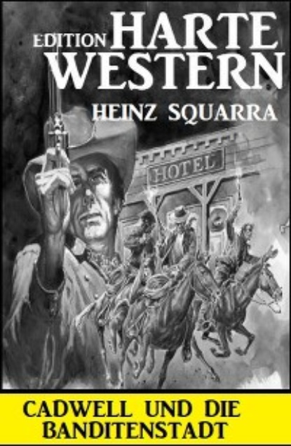Скачать книгу Cadwell und die Banditenstadt: Harte Western Edition