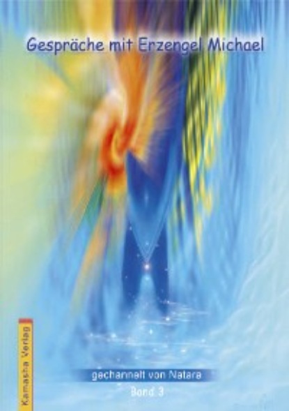 Скачать книгу Gespräche mit Erzengel Michael, Band 3