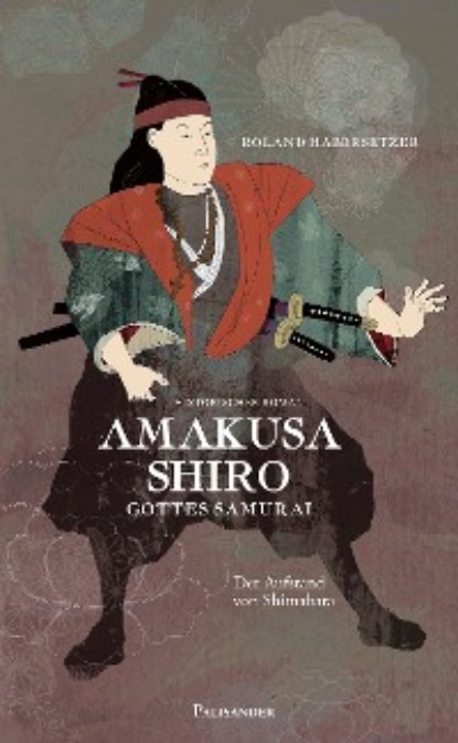 Скачать книгу Amakusa Shiro - Gottes Samurai