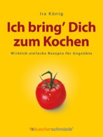 Скачать книгу Ich bring’ Dich zum Kochen