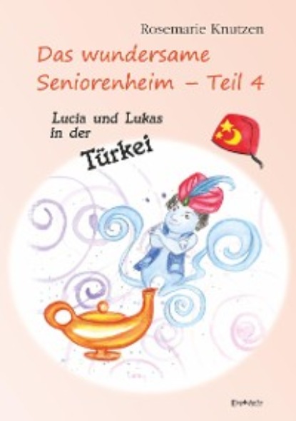 Скачать книгу Das wundersame Seniorenheim - Teil 4: Lucia und Lukas in der Türkei